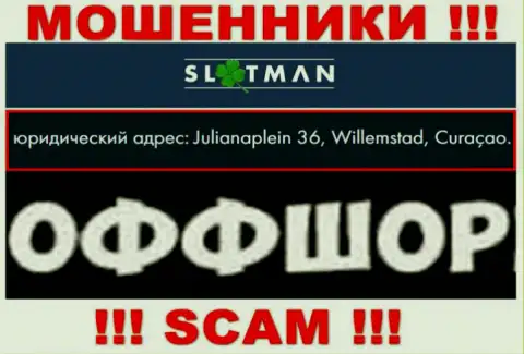 SlotMan - противоправно действующая контора, расположенная в оффшоре Julianaplein 36, Willemstad, Curaçao, осторожнее