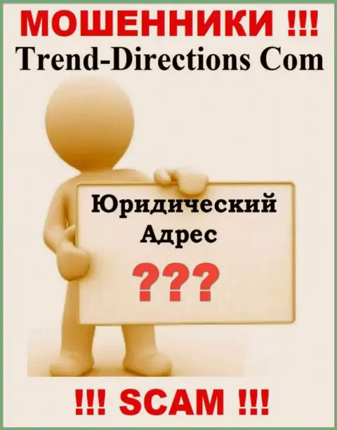 TrendDirections - это махинаторы, решили не предоставлять никакой информации относительно их юрисдикции
