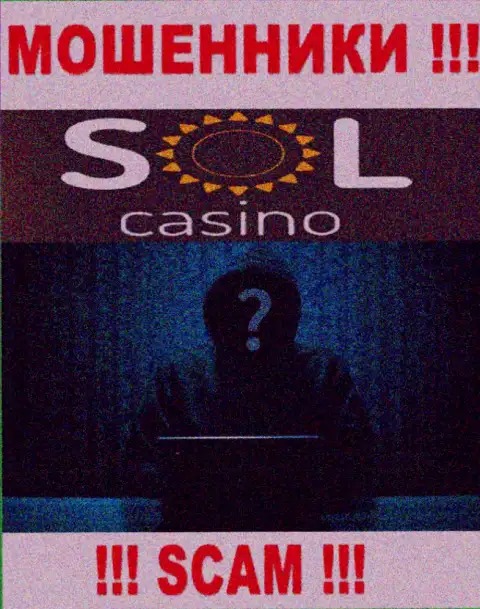 На информационном портале организации Sol Casino нет ни слова о их непосредственном руководстве - это МОШЕННИКИ !