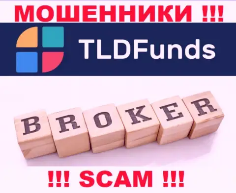 Основная работа TLD Funds - это Брокер, будьте крайне внимательны, прокручивают делишки неправомерно